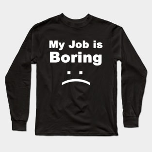 my job is boring Long Sleeve T-Shirt